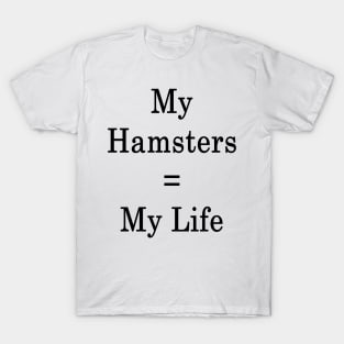 My Hamsters = My Life T-Shirt